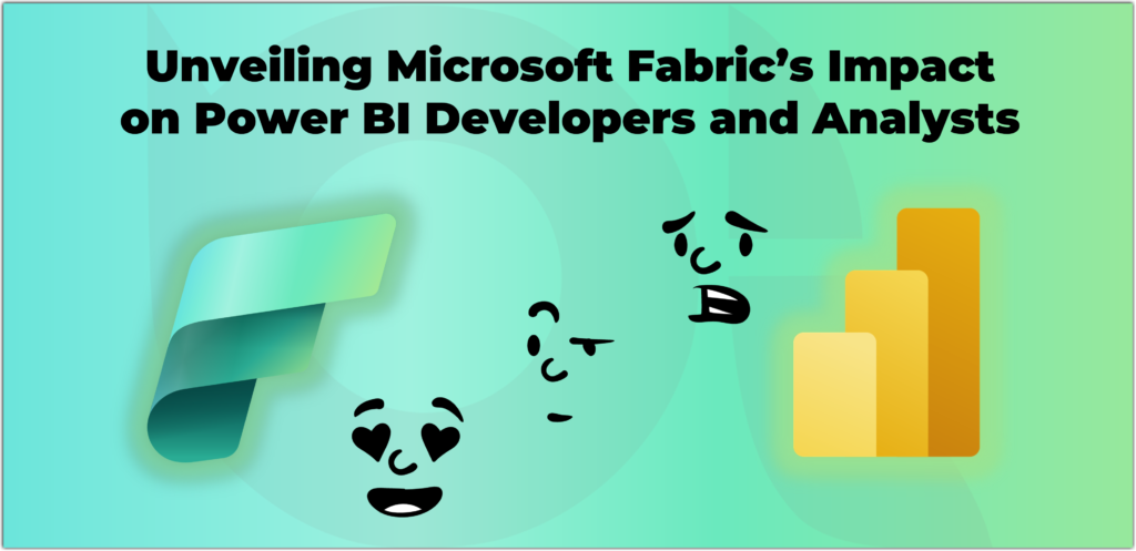 Unveiling Microsoft Fabric’s Impact on Power BI Developers and Analysts