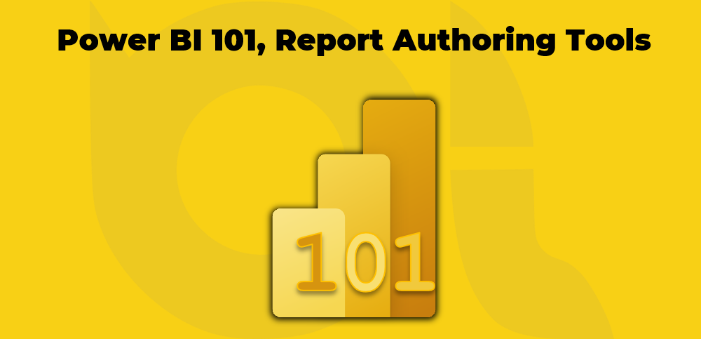 Power BI 101 Report Authoring Tools