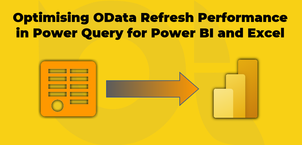 Optimising OData Refresh Performance in Power Query for Power BI and Excel