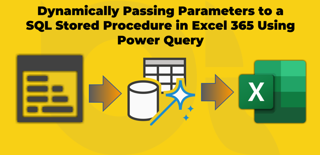 Dynamically Passing Parameters to a SQL Stored Procedure in Excel 365 Using Power Query