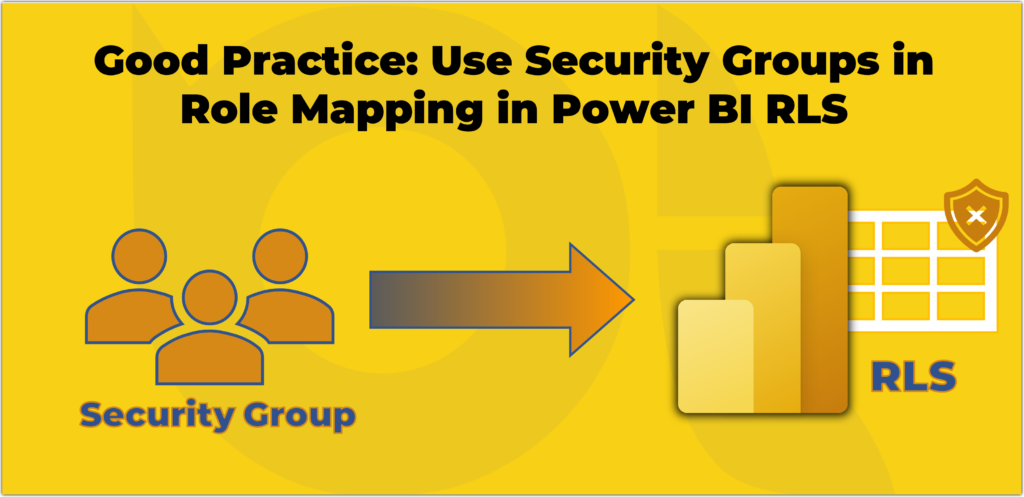 Good Practice: Use Security Groups in Role Mapping Instead of User Accounts in Power BI Row Level Security (RLS)
